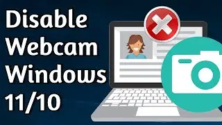 Easily Turn Off, Disable Your Webcam on Windows 11 and 10, Protect Your Privacy by Disabling Webcam