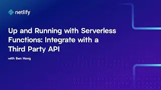 Up and Running with Serverless Functions: Integrate with a Third Party API