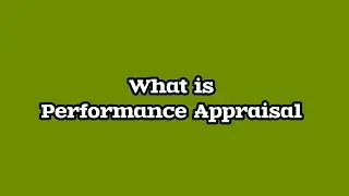 What is Performance Appraisal and why it is done