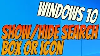 How To Show Or Hide The Windows Search Box Or Search Icon On Your Windows 10 PC Tutorial