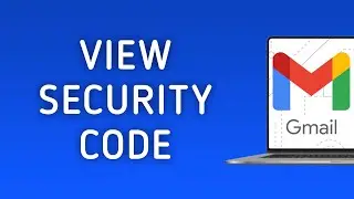 How to View Security Code On Gmail On PC (New Update)