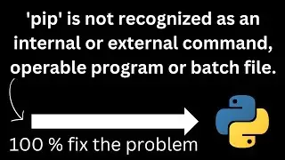 'pip' is not recognized as an internal or external command, operable program or batch file | [FIXED]