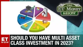Should You Have Multi Asset Class Investment In 2023? | The ET Money Show