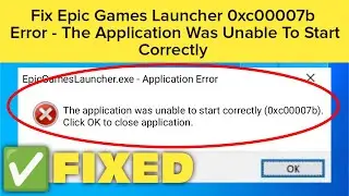 Fix The application was unable to start correctly (0xc0000007b) || Epic Games Launcher 0xc00007b