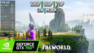 GTX 750 Ti | Palworld - 1080p, 900p, 720p - Low, Medium