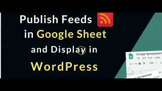 How to Publish RSS Feeds from  Google sheet to WordPress ?