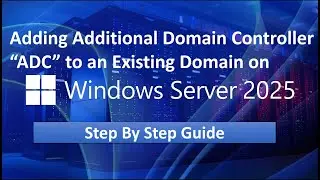 How to Adding Additional Domain Controller “ADC” to an Existing Domain on Windows Server 2025 !