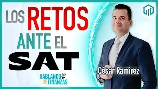 LOS RETOS ANTE EL SAT | HABLANDO DE FINANZAS | CÉSAR RAMIREZ