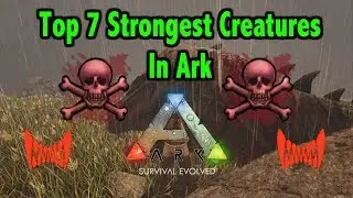 Ark Top 7 Strongest Creatures In Ark Survival Evolved!