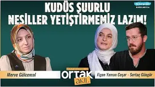 Biz Çocuklara Kudüs'ü Sevdireceğiz | Ortak Akıl | Figen Yaman Coşar - Sertaç Güngör