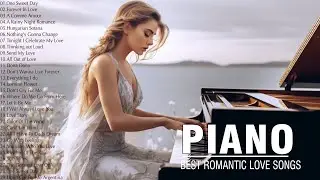 Beautiful Piano Music - Sweet Memories Love Songs Of All Time - Greatest of 80s and 90s Music Hits