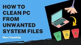 How to Clean PC from Unwanted System Files | Nero TuneItUp Tutorial