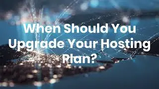 When to Upgrade Your Hosting Plan