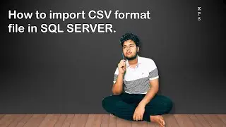 9. How to import CSV format file in SQL SERVER