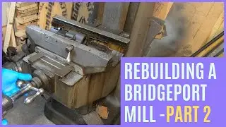 Bridgeport Mill Disassembly - Table, Saddle and Knee