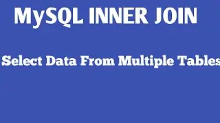How To Fetch Data From Multiple MySQL Tables Using Inner Join