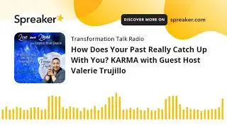 How Does Your Past Really Catch Up With You? KARMA with Guest Host Valerie Trujillo