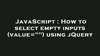 JavaScript : How to select empty inputs (value=