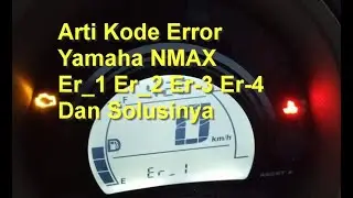 Arti Kode Error Yamaha NMAX Er_1 Er_2 Er-3 Er-4 dan Solusinya