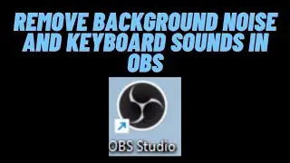 How to Remove Background Noise and Keyboard Sounds While Recording/ Streaming In OBS