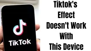 How to fix Tiktoks this effect doesnt work with this device problem on Android or iPhone 2023