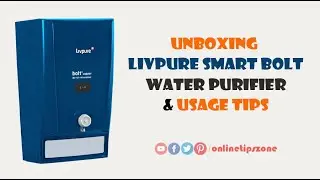 Unboxing Livpure Smart Bolt Water Purifier | Usage Tips