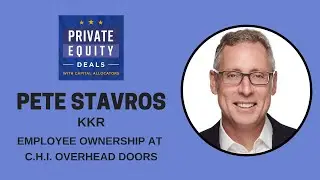 Pete Stavros, KKR - Employee Ownership at C.H.I. Overhead Doors (Private Equity Deals EP. 1)