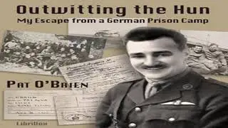 Outwitting The Hun; My Escape From A German Prison Camp by Pat O'BRIEN | Full Audio Book