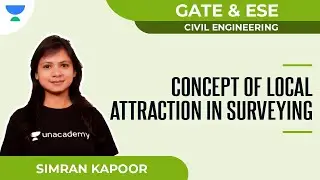 Concept of Local Attraction in Surveying | GATE & ESE | Civil | Simran Kapoor| Unacademy Accord