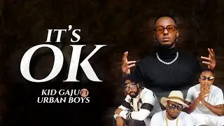 IT'S OKAY BY KID GAJU FT URBAN BOYS
