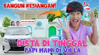 DISTA DITINGGAL SENDIRIAN DI VILLA😱!! GAK ADA ORANG SATUPUN DISINI😭 #viralvideo