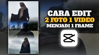 CARA EDIT FOTO DAN VIDEO MENJADI SATU FRAME DI CAPCUT