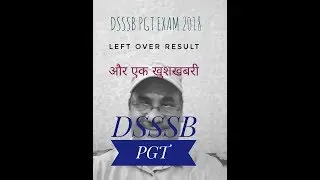 DSSSB PGT EXAM LEFT OVER RESULT || औऱ एक ख़ुशख़बरी|| LATEST UPDATES 2018