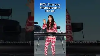 Every Friendgroup on Mic up be like..