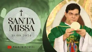 SANTA MISSA AO VIVO | 19/08/2024 | @PadreManzottiOficial