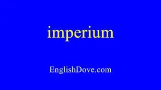 How to pronounce imperium in American English