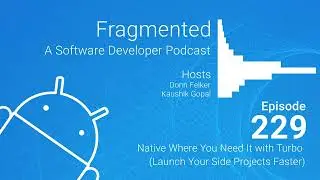 Fragmented Podcast Episode #209: Native Where You Need It with Turbo