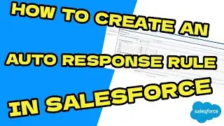 How to Create an Auto Response Rule in Salesforce 
