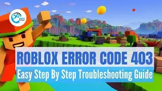 How to Fix Roblox Error Code 403 | Easy Step By Step Troubleshooting Guide