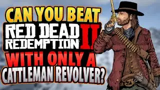 Can You Beat Red Dead Redemption 2 With Only A Cattleman Revolver?