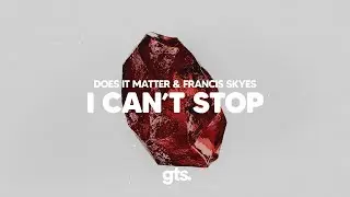 Does It Matter, Francis Skyes - I Can't Stop (Lyrics)