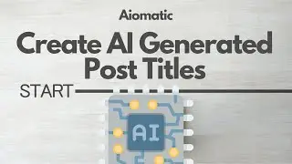 Create AI Generated Post Titles [Aiomatic Update]