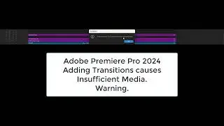 Adobe Premiere Pro 2024 -  Adding Transitions Causes 