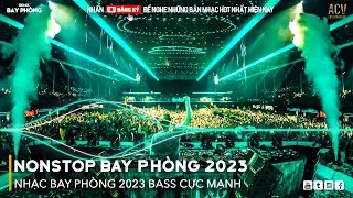 NONSTOP 2023 BAY PHÒNG BASS CỰC MẠNH, Nhạc Trend TikTok Remix 2023, NONSTOP VINAHOUSE 2023