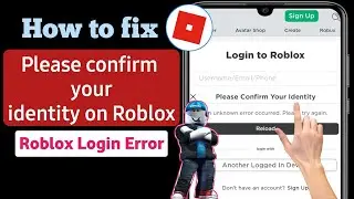 Roblox Error Fix “Please Confirm your Identity an Unknown Error Occurred”