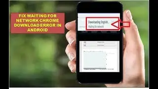 Fix Waiting for Network Chrome Download Error in Android