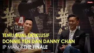 Temu Bual Eksklusif Bersama Donnie Yen Dan Danny Chan, Pelakon Ip Man 4: The Finale