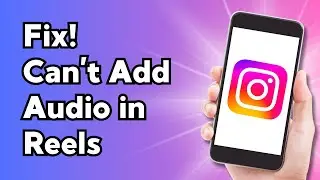 How To Fix Can’t Add Audio in Instagram Reels