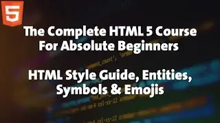 9 - HTML Course For Absolute Beginners - HTML style guide, entities, symbos & emojis