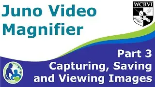 Juno Video Magnifier Part 3: Capturing, Saving, and Viewing Images
